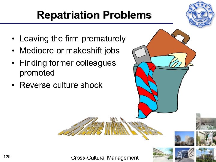 Repatriation Problems • Leaving the firm prematurely • Mediocre or makeshift jobs • Finding