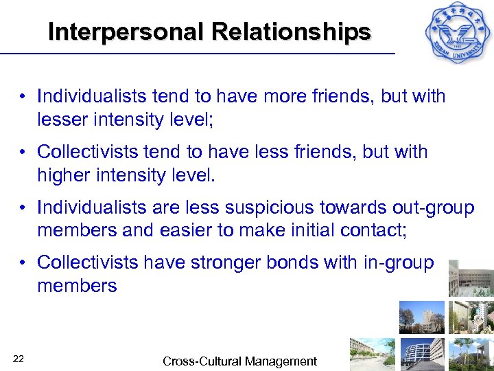 Interpersonal Relationships • Individualists tend to have more friends, but with lesser intensity level;