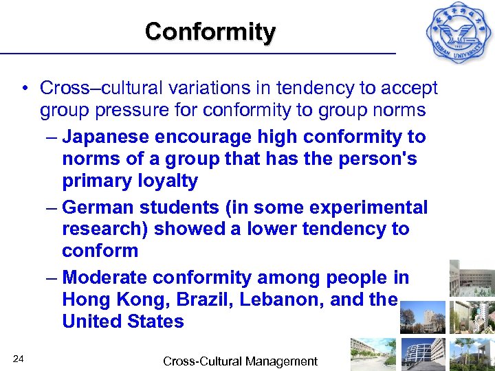 Conformity • Cross–cultural variations in tendency to accept group pressure for conformity to group