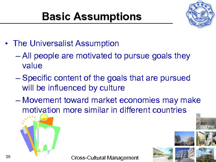 Basic Assumptions • The Universalist Assumption – All people are motivated to pursue goals