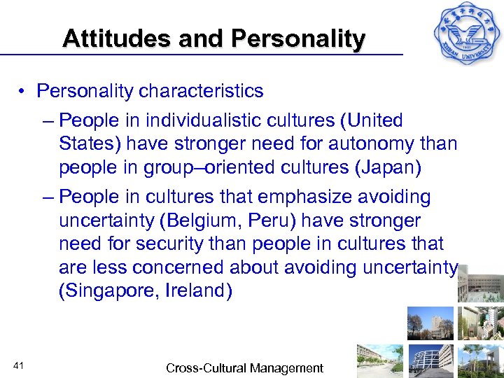 Attitudes and Personality • Personality characteristics – People in individualistic cultures (United States) have