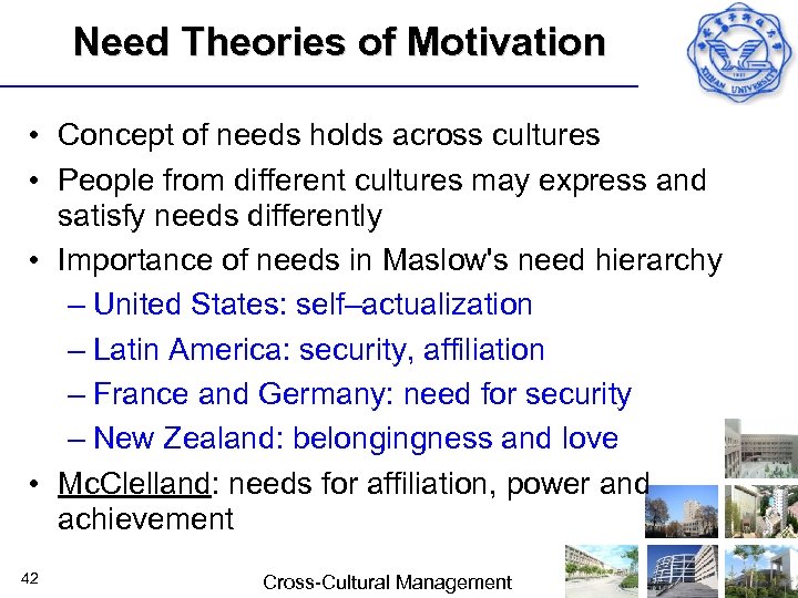 Need Theories of Motivation • Concept of needs holds across cultures • People from