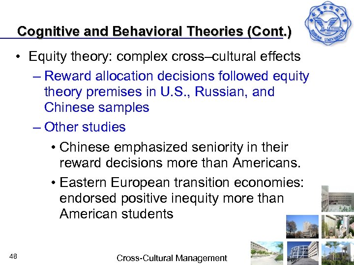 Cognitive and Behavioral Theories (Cont. ) • Equity theory: complex cross–cultural effects – Reward