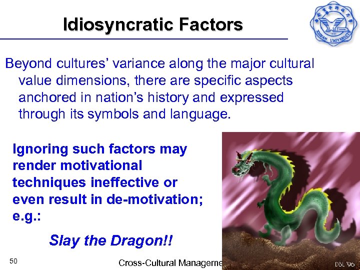 Idiosyncratic Factors Beyond cultures’ variance along the major cultural value dimensions, there are specific