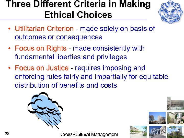 Three Different Criteria in Making Ethical Choices • Utilitarian Criterion made solely on basis
