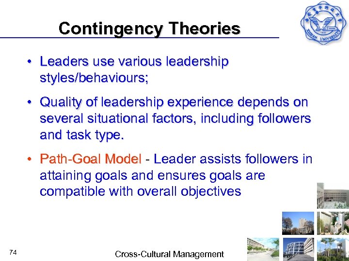 Contingency Theories • Leaders use various leadership styles/behaviours; • Quality of leadership experience depends