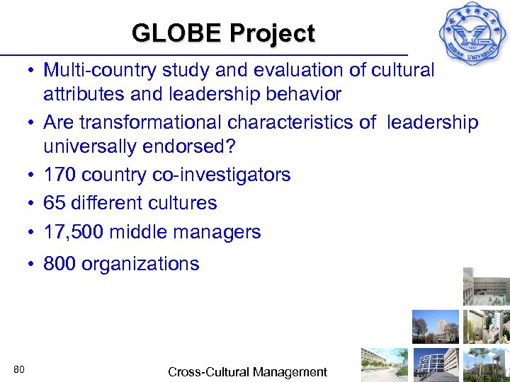 GLOBE Project • Multi country study and evaluation of cultural attributes and leadership behavior