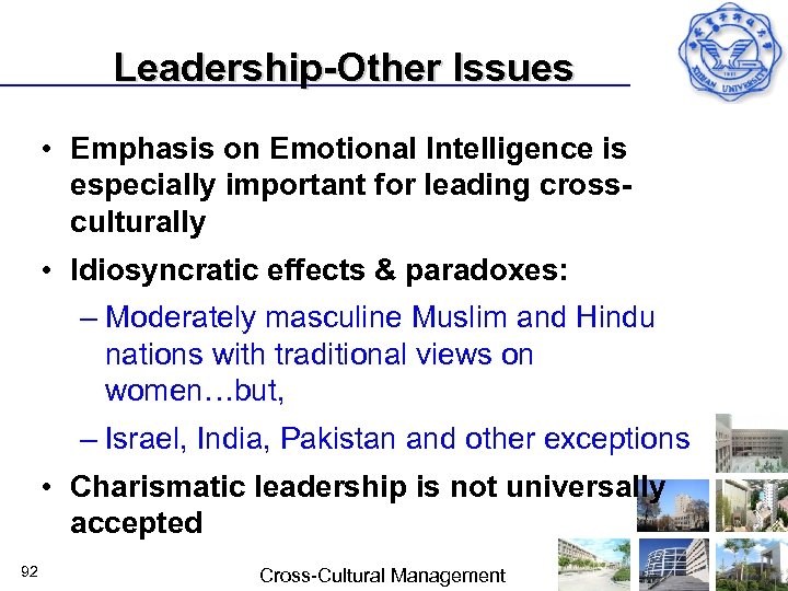 Leadership-Other Issues • Emphasis on Emotional Intelligence is especially important for leading crossculturally •