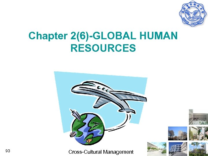 Chapter 2(6)-GLOBAL HUMAN RESOURCES 93 Cross Cultural Management 