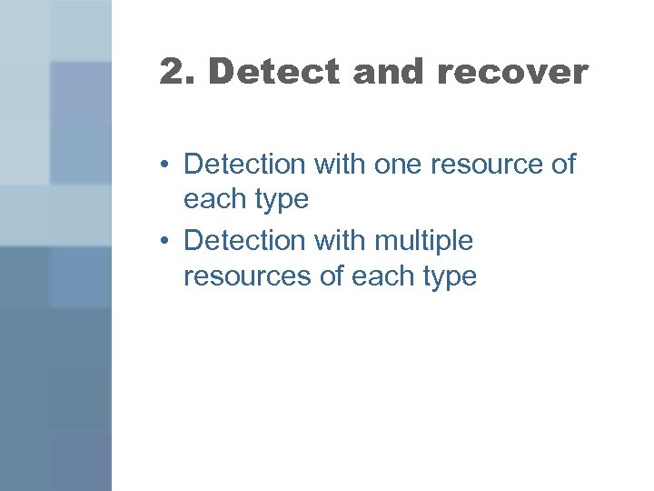 2. Detect and recover • Detection with one resource of each type • Detection