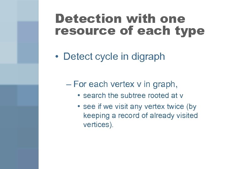 Detection with one resource of each type • Detect cycle in digraph – For