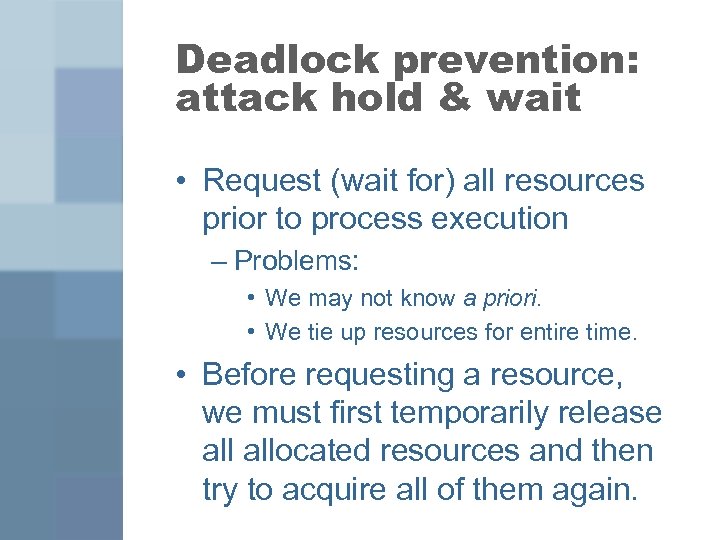 Deadlock prevention: attack hold & wait • Request (wait for) all resources prior to