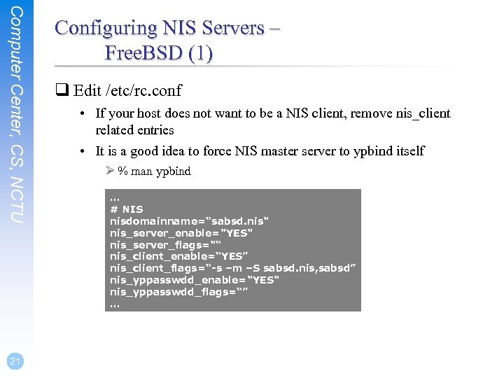 Computer Center, CS, NCTU 21 Configuring NIS Servers – Free. BSD (1) q Edit