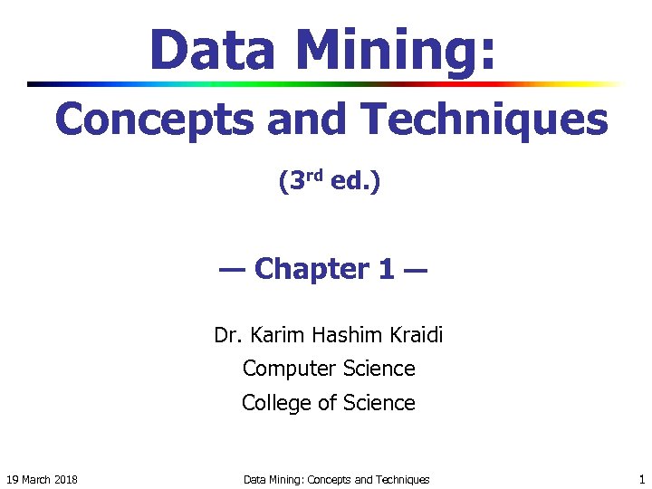 Data Mining: Concepts and Techniques (3 rd ed. ) — Chapter 1 — Dr.