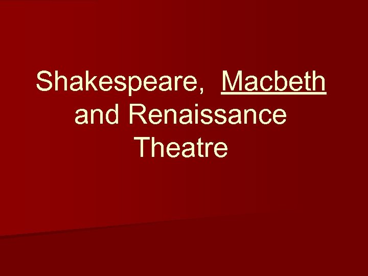 Shakespeare, Macbeth and Renaissance Theatre 