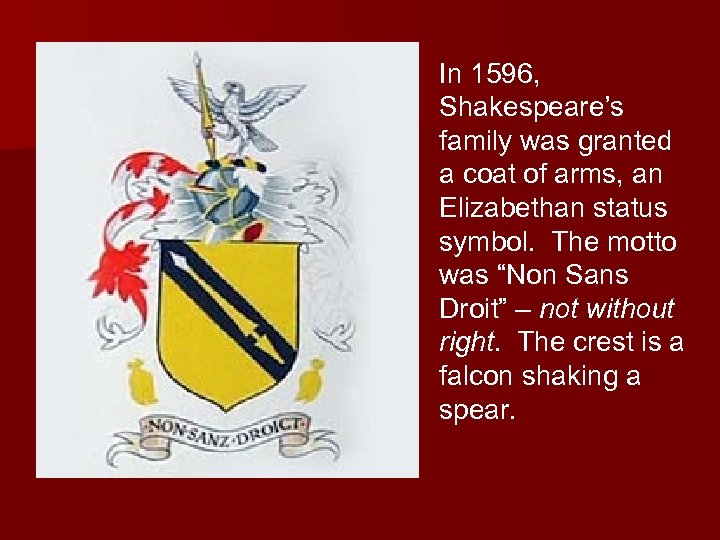 In 1596, Shakespeare’s family was granted a coat of arms, an Elizabethan status symbol.