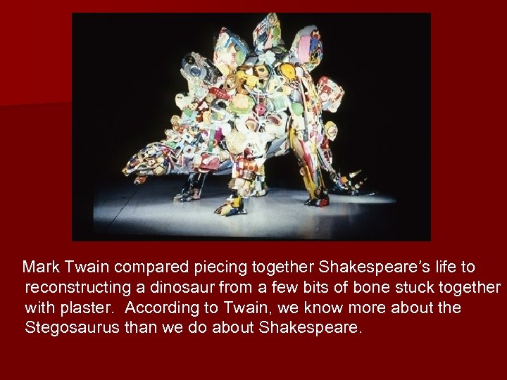 Mark Twain compared piecing together Shakespeare’s life to reconstructing a dinosaur from a few