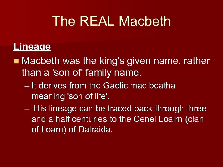 The REAL Macbeth Lineage n Macbeth was the king's given name, rather than a