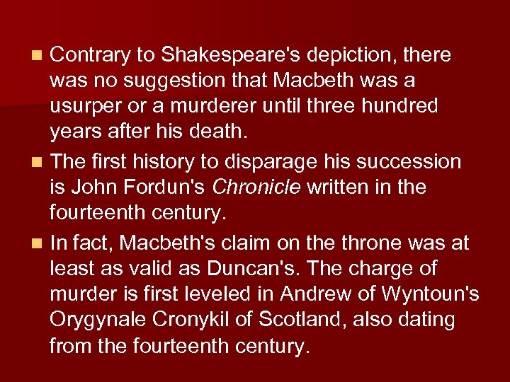 Contrary to Shakespeare's depiction, there was no suggestion that Macbeth was a usurper or