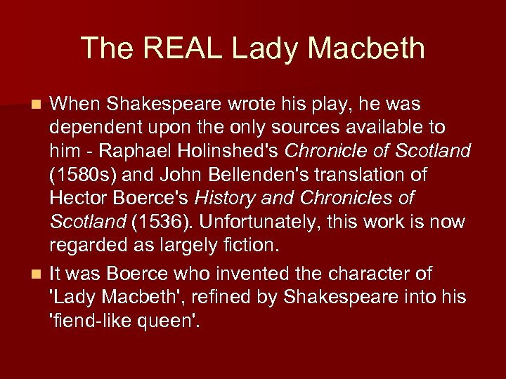 The REAL Lady Macbeth When Shakespeare wrote his play, he was dependent upon the