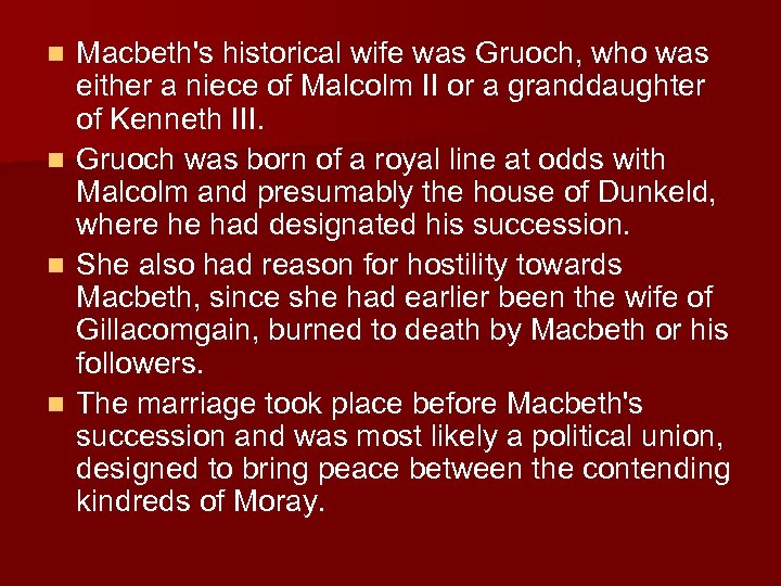 n n Macbeth's historical wife was Gruoch, who was either a niece of Malcolm