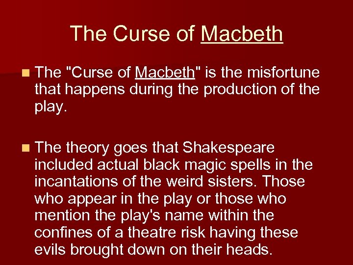 The Curse of Macbeth n The "Curse of Macbeth" is the misfortune that happens