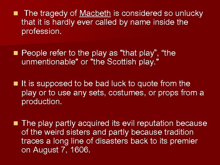 n The tragedy of Macbeth is considered so unlucky that it is hardly ever