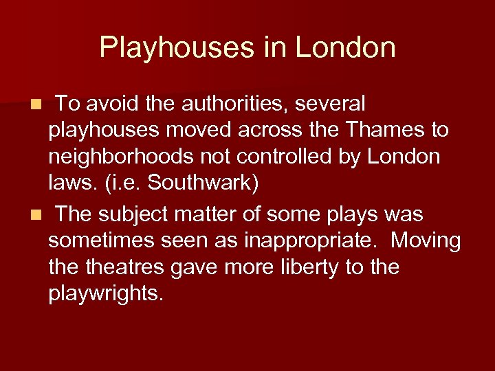 Playhouses in London n To avoid the authorities, several playhouses moved across the Thames