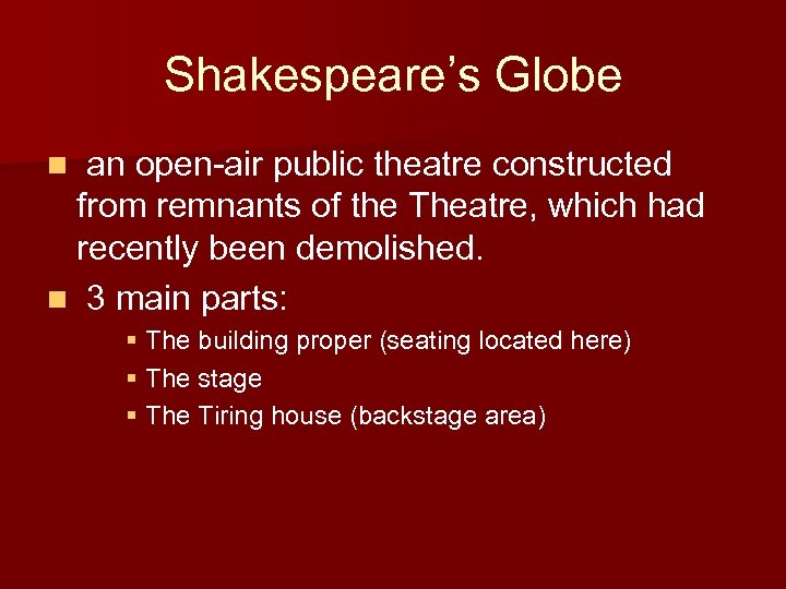 Shakespeare’s Globe n an open-air public theatre constructed from remnants of the Theatre, which