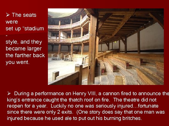 Ø The seats were set up “stadium style, and they became larger the farther