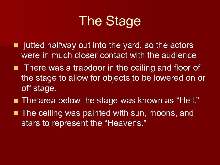 The Stage jutted halfway out into the yard, so the actors were in much