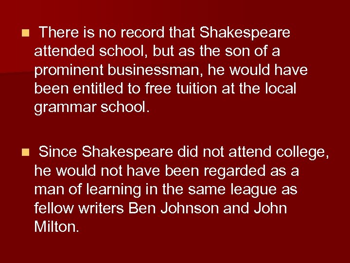 n There is no record that Shakespeare attended school, but as the son of