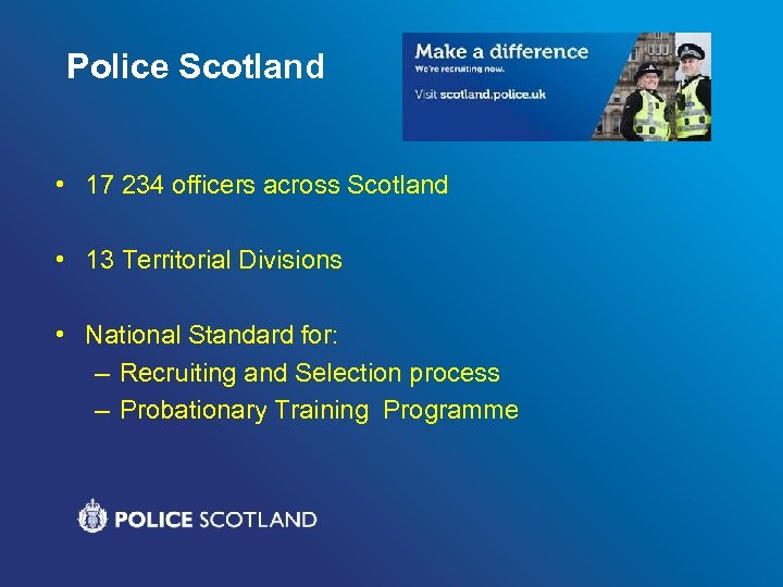 Police Scotland • 17 234 officers across Scotland • 13 Territorial Divisions • National