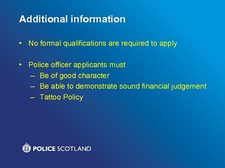 Additional information • No formal qualifications are required to apply • Police officer applicants