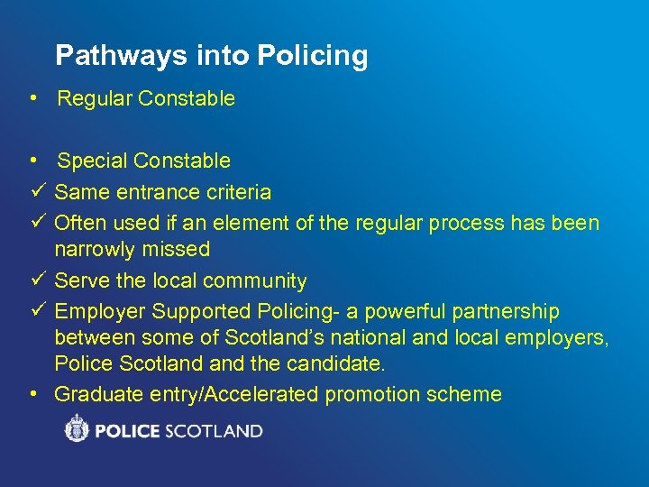 Pathways into Policing • Regular Constable • Special Constable ü Same entrance criteria ü