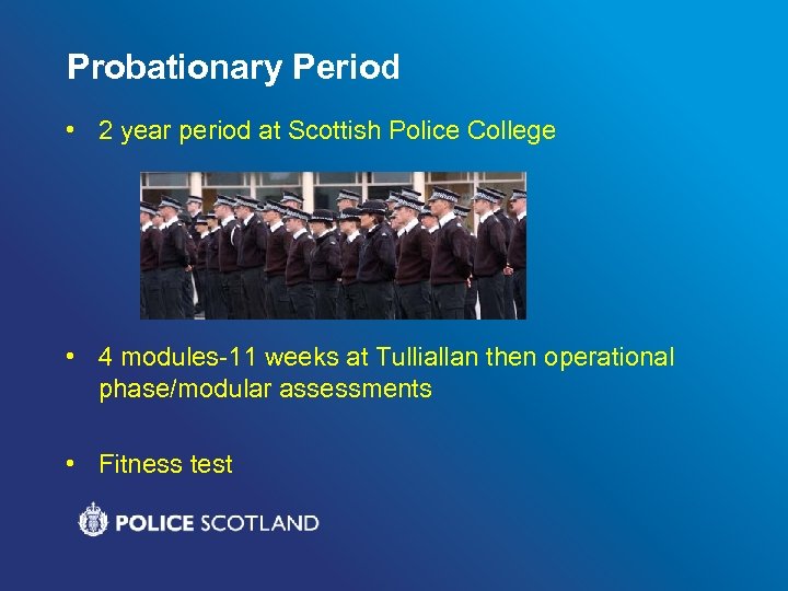 Probationary Period • 2 year period at Scottish Police College • 4 modules-11 weeks