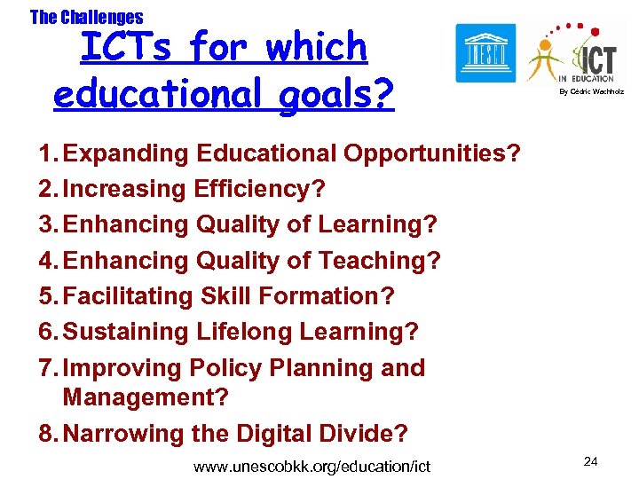 The Challenges ICTs for which educational goals? By Cédric Wachholz 1. Expanding Educational Opportunities?