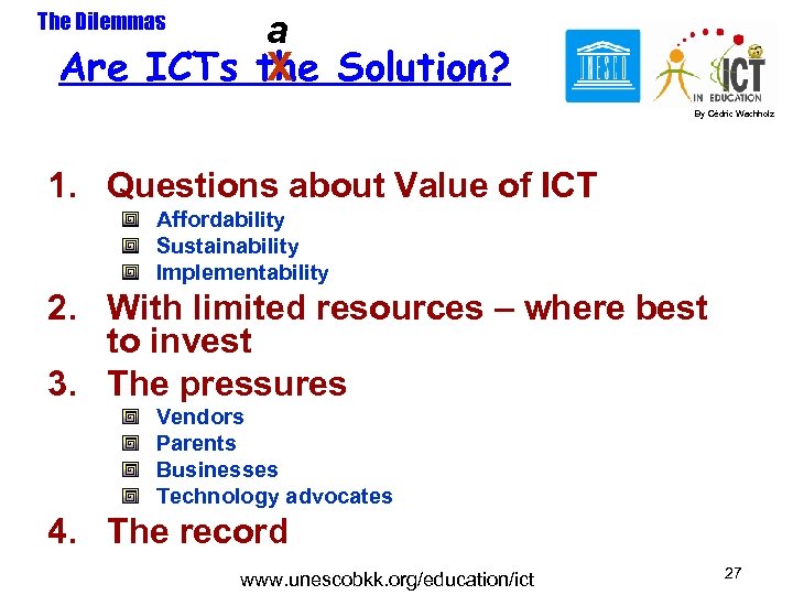 a X Are ICTs the Solution? The Dilemmas By Cédric Wachholz 1. Questions about