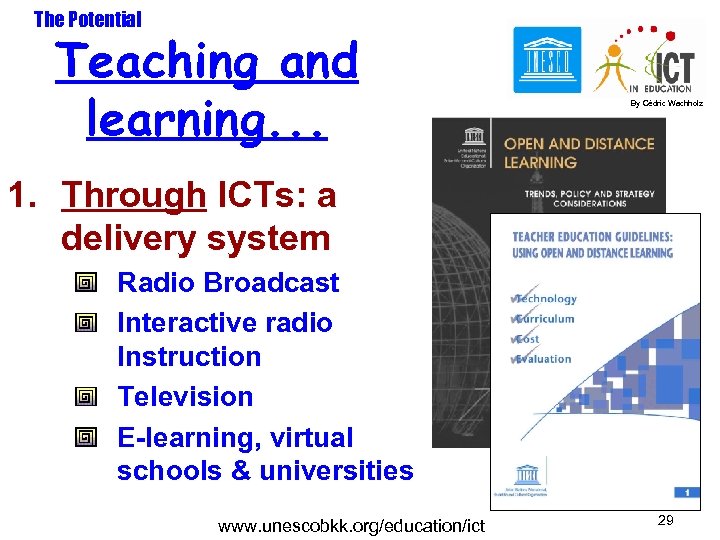 The Potential Teaching and learning. . . By Cédric Wachholz 1. Through ICTs: a