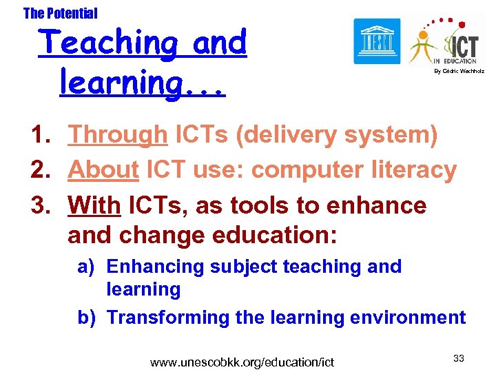 The Potential Teaching and learning. . . By Cédric Wachholz 1. Through ICTs (delivery