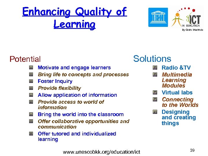 Enhancing Quality of Learning By Cédric Wachholz Solutions Potential Motivate and engage learners Bring