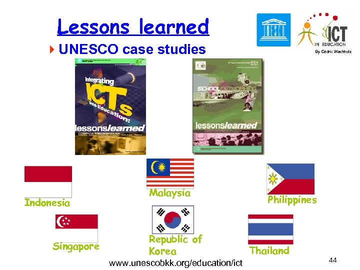 Lessons learned 4 UNESCO case studies Indonesia Singapore Malaysia Republic of Korea www. unescobkk.