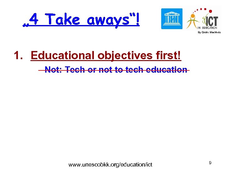 „ 4 Take aways“! By Cédric Wachholz 1. Educational objectives first! Not: Tech or