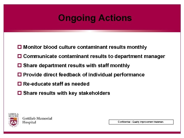 Ongoing Actions p Monitor blood culture contaminant results monthly p Communicate contaminant results to