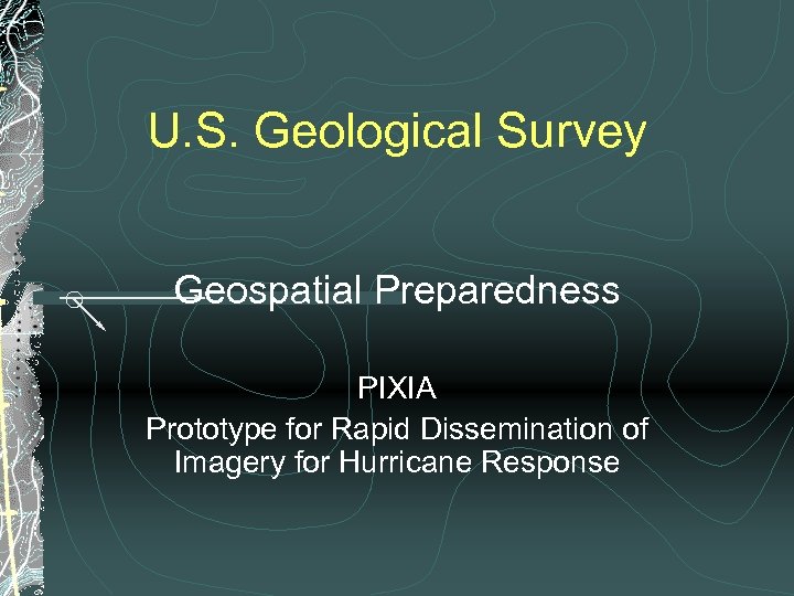 U. S. Geological Survey Geospatial Preparedness PIXIA Prototype for Rapid Dissemination of Imagery for