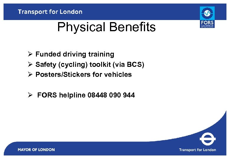 Physical Benefits Ø Funded driving training Ø Safety (cycling) toolkit (via BCS) Ø Posters/Stickers