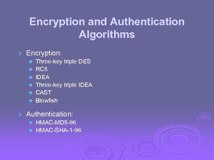 Encryption and Authentication Algorithms Ø Encryption: l l l Ø Three-key triple DES RC