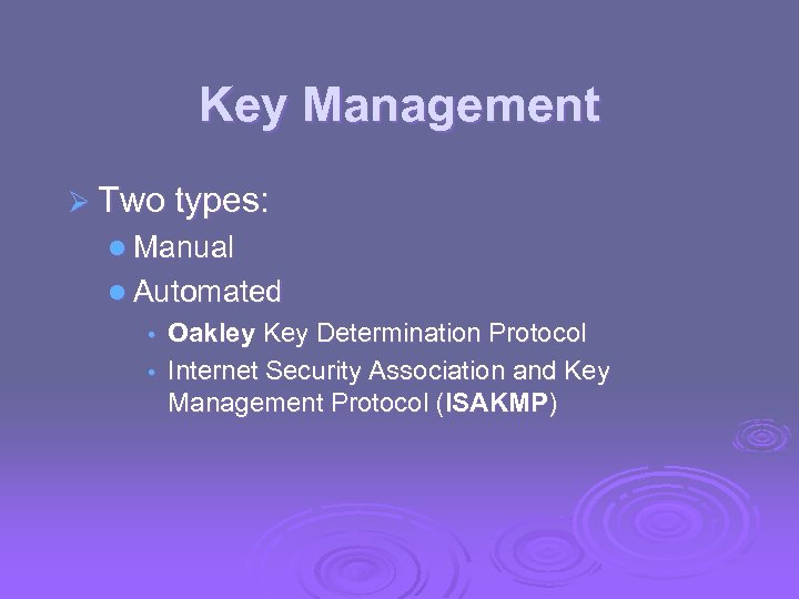 Key Management Ø Two types: l Manual l Automated Oakley Key Determination Protocol •