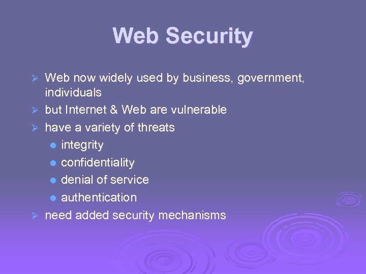 Web Security Ø Ø Web now widely used by business, government, individuals but Internet