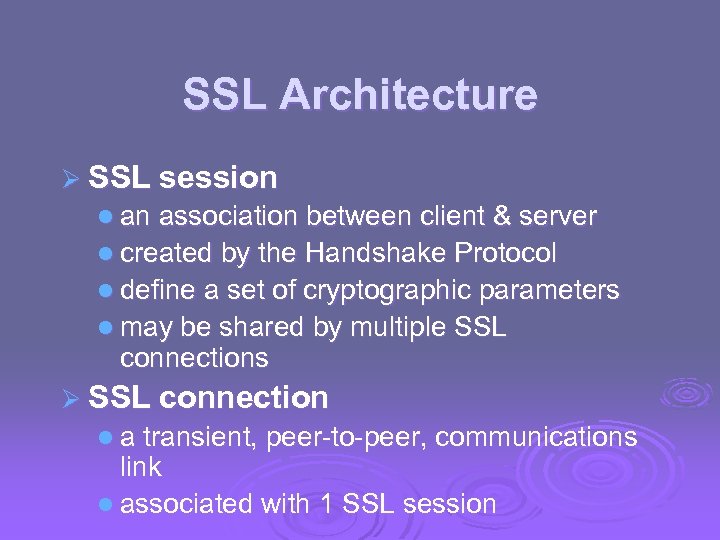 SSL Architecture Ø SSL session l an association between client & server l created